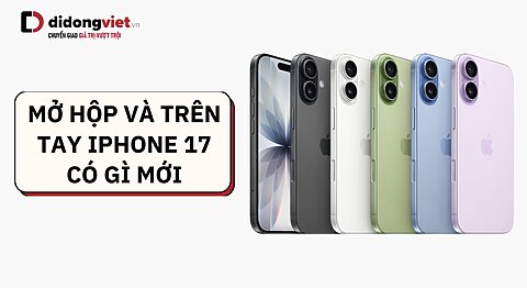 mở hộp và trên tay iPhone 17