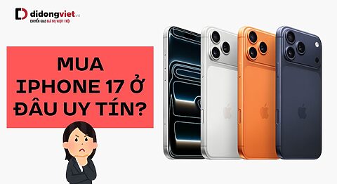 mua iPhone 17 ở đâu uy tín