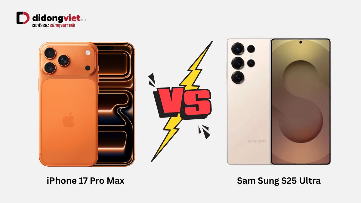 So sánh iPhone 17 Pro Max vs Galaxy S25 Ultra? Chọn máy nào?
