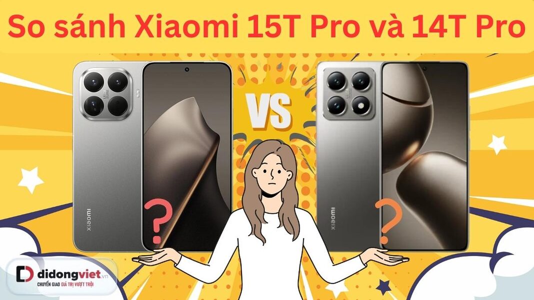so sánh Xiaomi 15t Pro và 14T Pro