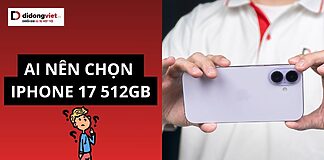 Ai nên chọn iPhone 17 512GB