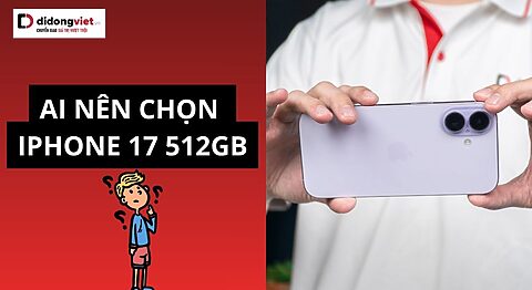 Ai nên chọn iPhone 17 512GB