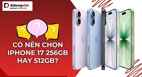 có nên chọn iPhone 17 256GB hay 512GB