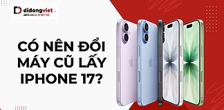 Có nên đổi máy cũ lấy iPhone 17