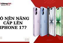 Có nên nâng cấp lên iPhone 17