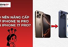 Có nên nâng cấp từ iPhone 16 Pro lên iPhone 17 Pro? Tư vấn chi tiết nhất Có nên nâng cấp từ iPhone 16 Pro lên iPhone 17 Pro