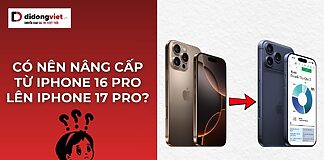 Có nên nâng cấp từ iPhone 16 Pro lên iPhone 17 Pro