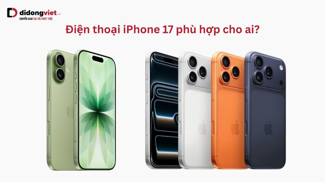 iPhone 17 phù hợp cho ai