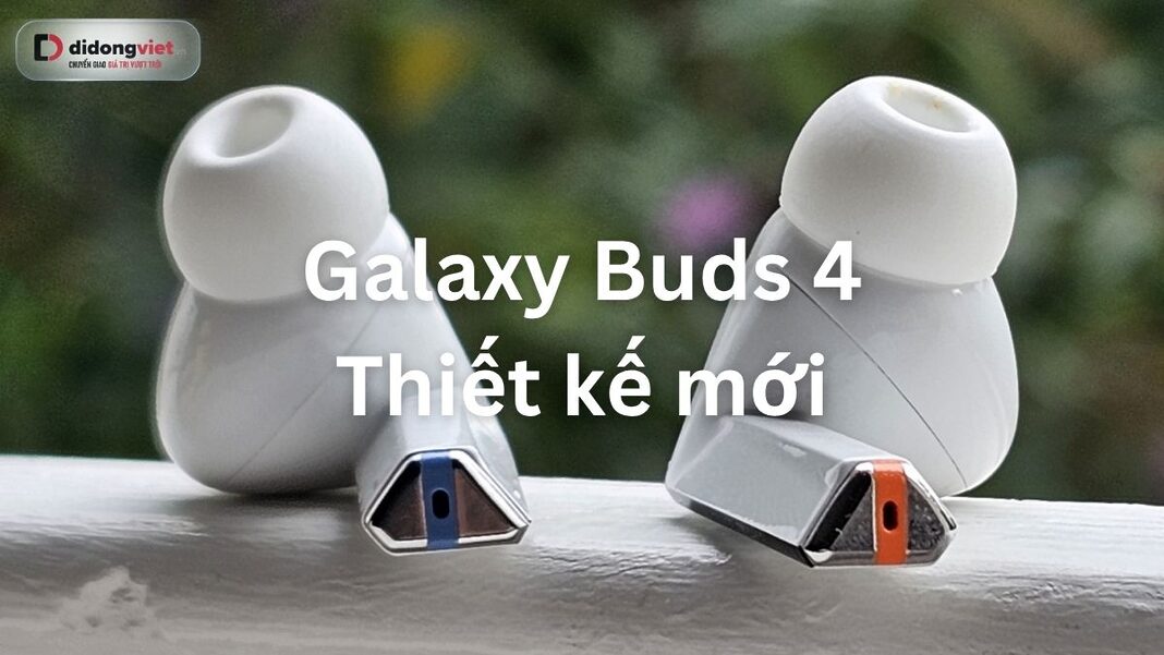 Galaxy Buds 4 thiết kế mới