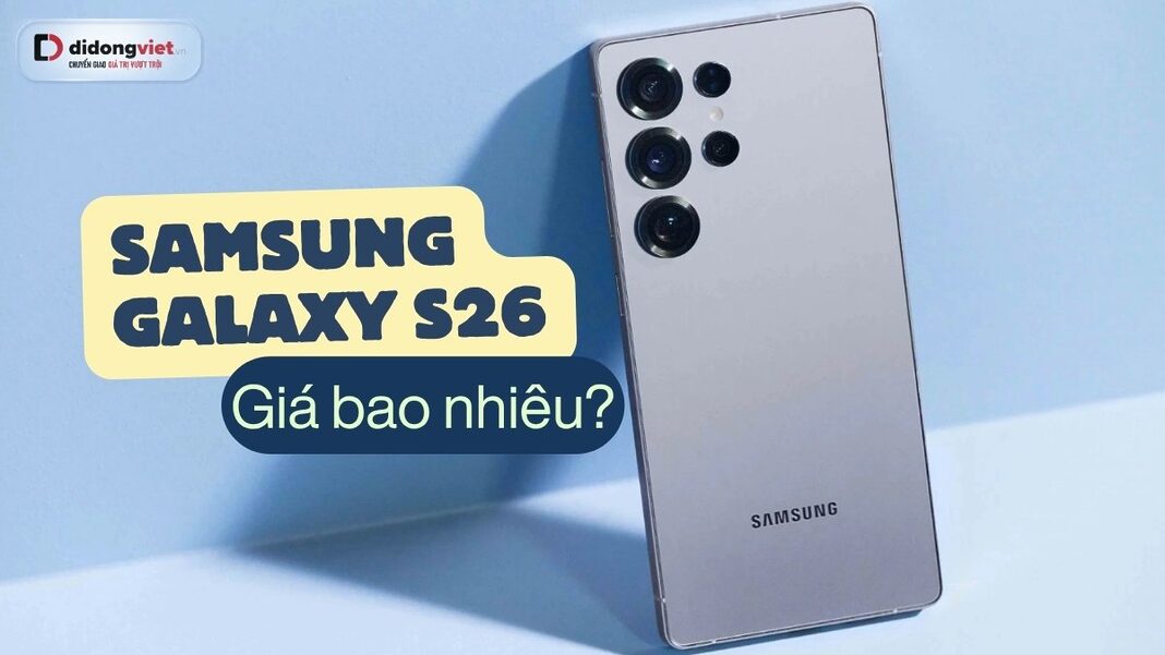 samsung-galaxy-s26-gia-bao-nhieu-didongviet Samsung Galaxy S26 giá bao nhiêu khi về Việt Nam