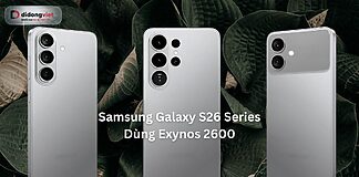 Samsung Galaxy S26 Series Dùng Exynos 2600