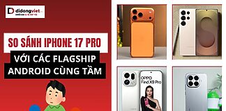 So sánh iPhone 17 Pro với các flagship Android cùng tầm