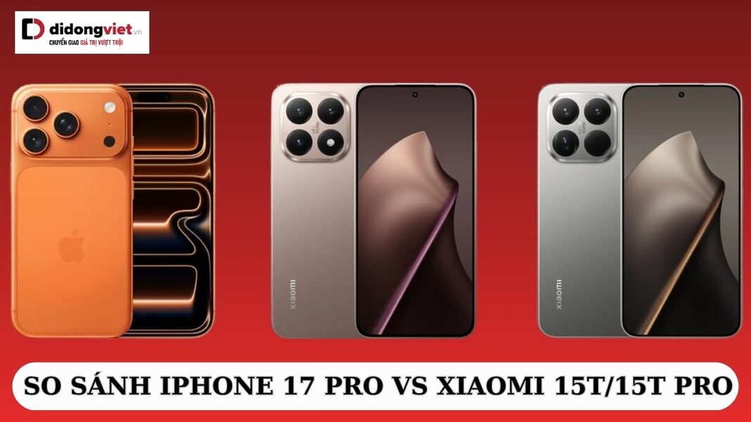 so-sanh-iphone-17-pro-vs-xiaomi-15t-15t-pro So sánh iPhone 17 Pro vs Xiaomi 15T/15T Pro