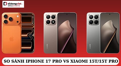 Đọ sức iPhone 17 Pro và Xiaomi 15T/15T Pro: Flagship nào tốt hơn? So sánh iPhone 17 Pro vs Xiaomi 15T/15T Pro