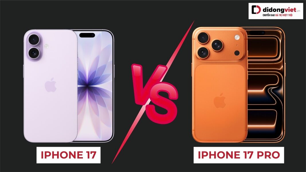 So sánh iPhone 17 và iPhone 17 Pro