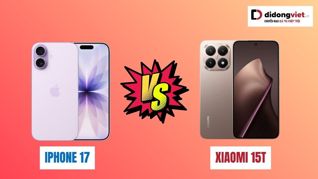 So sánh iPhone 17 và Xiaomi 15T