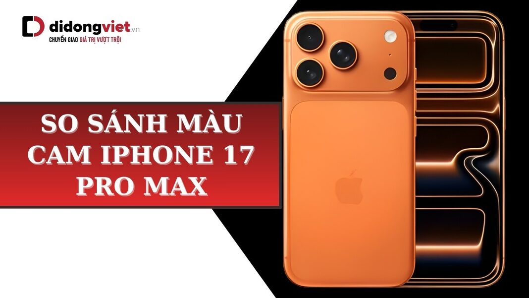 so-sanh-mau-cam-iphone-17-pro-max-didongviet so sánh màu cam iPhone 17 Pro Max