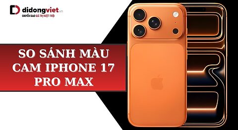 so sánh màu cam iPhone 17 Pro Max