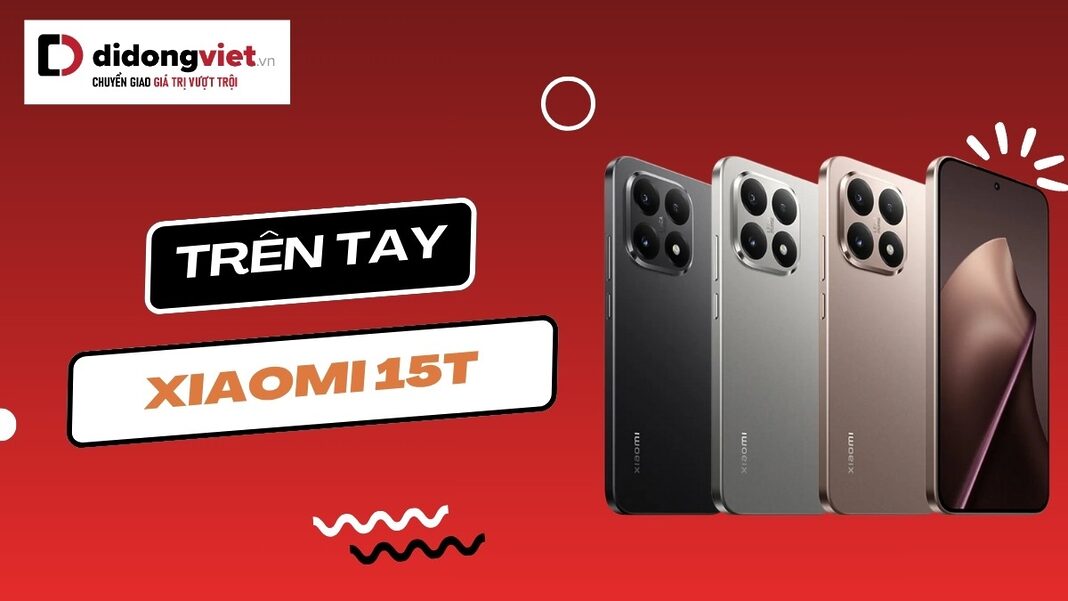 Trên tay Xiaomi 15T