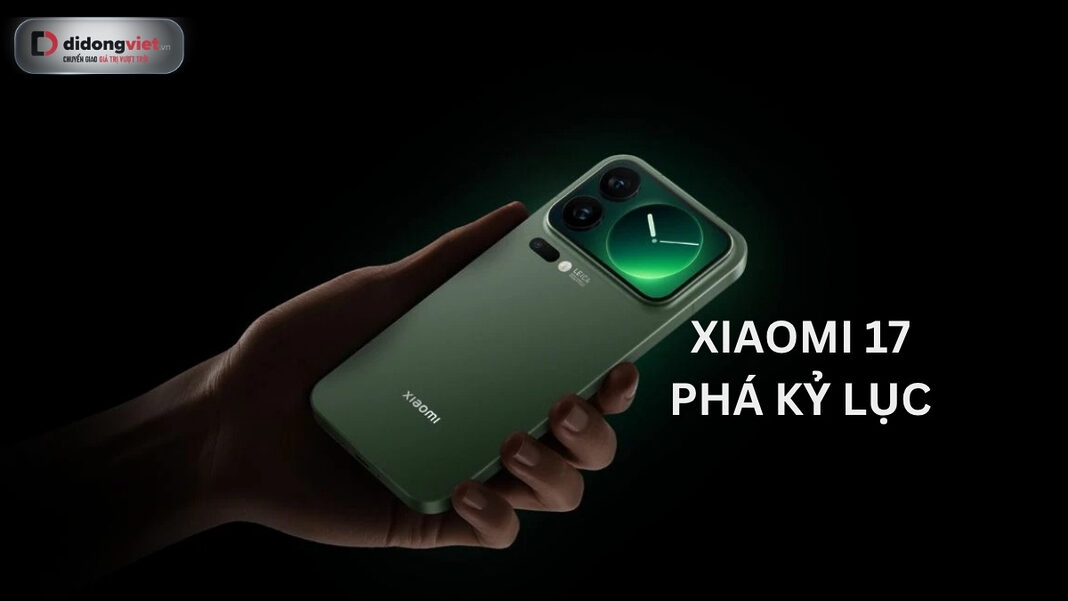 Xiaomi 17 Series phá kỷ lục