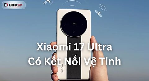 Xiaomi 17 Ultra bản vệ tinh