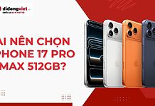 iPhone 17 Pro Max 512GB dành cho ai? Có nên mua không? Ai nên chọn iPhone 17 Pro Max 512GB