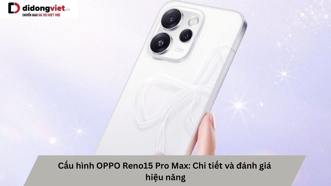 Cấu hình OPPO Reno15 Pro Max