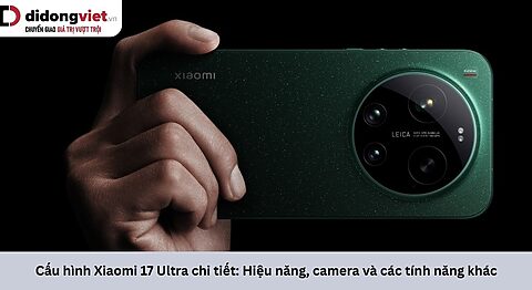Cấu hình Xiaomi 17 Ultra
