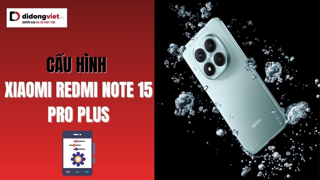 Cấu hình Xiaomi Redmi Note 15 Pro Plus