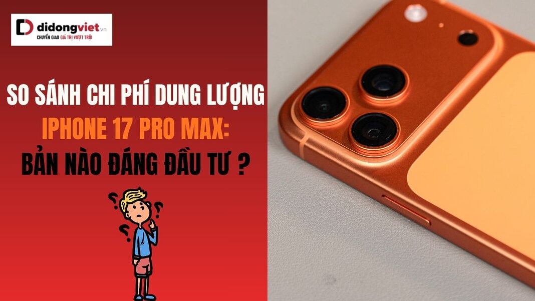 chi phí dung lượng iPhone 17 Pro Max