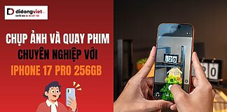 Chụp ảnh và quay phim với iPhone 17 Pro 256GB