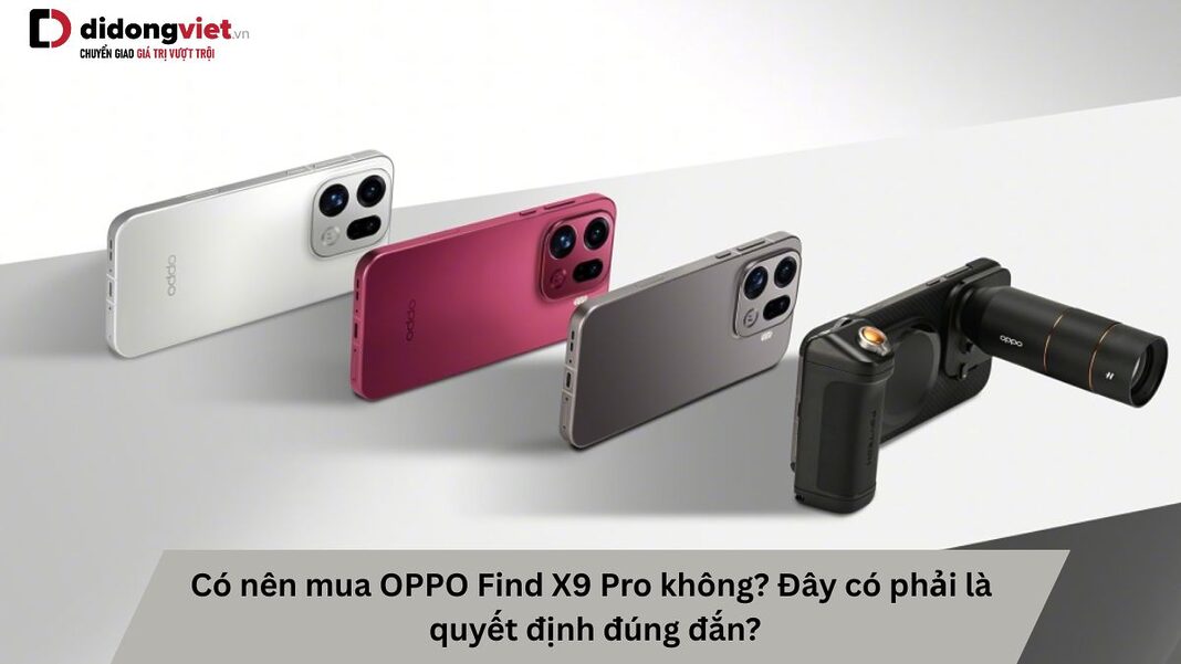 Có nên mua OPPO Find X9 Pro