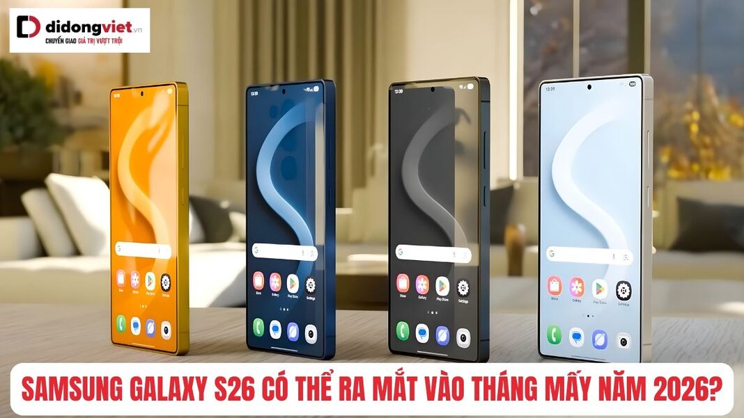 Galaxy S26 khi nào ra mắt