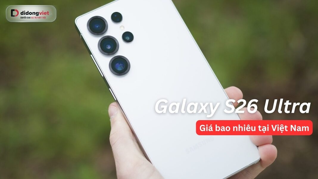 Giá Galaxy S26 Ultra tại Việt Nam
