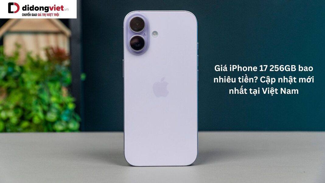 Giá iPhone 17 256GB bao nhiêu tiền