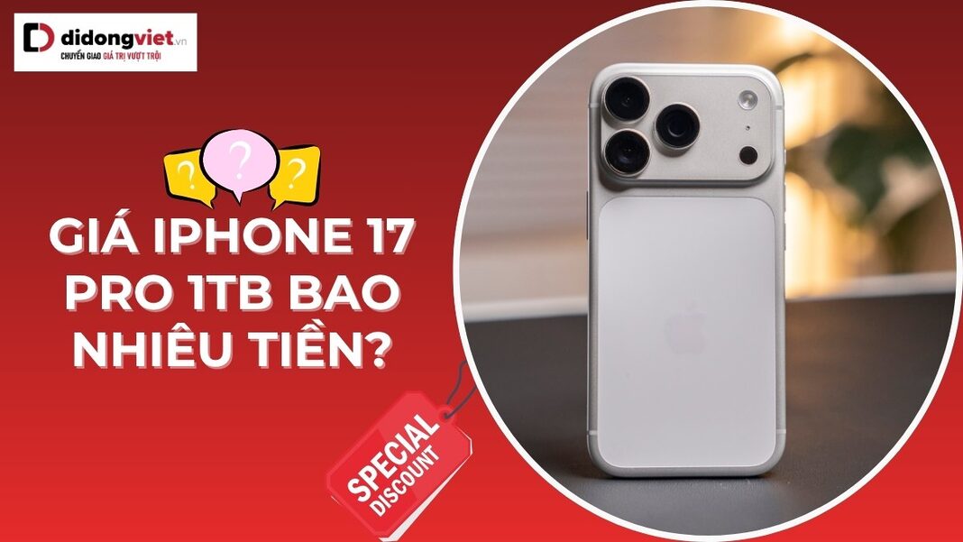 Giá iPhone 17 Pro 1TB bao nhiêu tiền