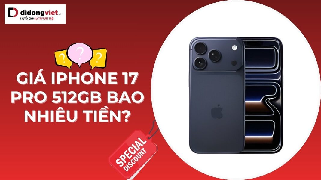 Giá iphone 17 Pro 512gb bao nhiêu tiền
