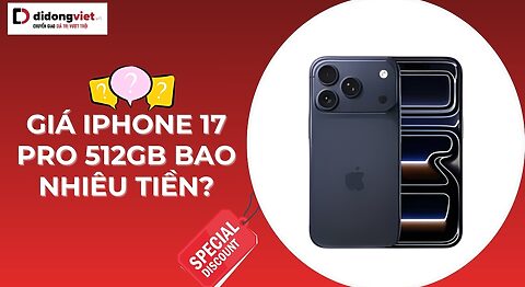 iPhone 17 Pro 512GB giá bao nhiêu tiền và nên mua không? Giá iphone 17 Pro 512gb bao nhiêu tiền