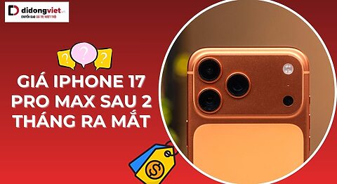 Giá iPhone 17 Pro Max sau 2 tháng ra mắt