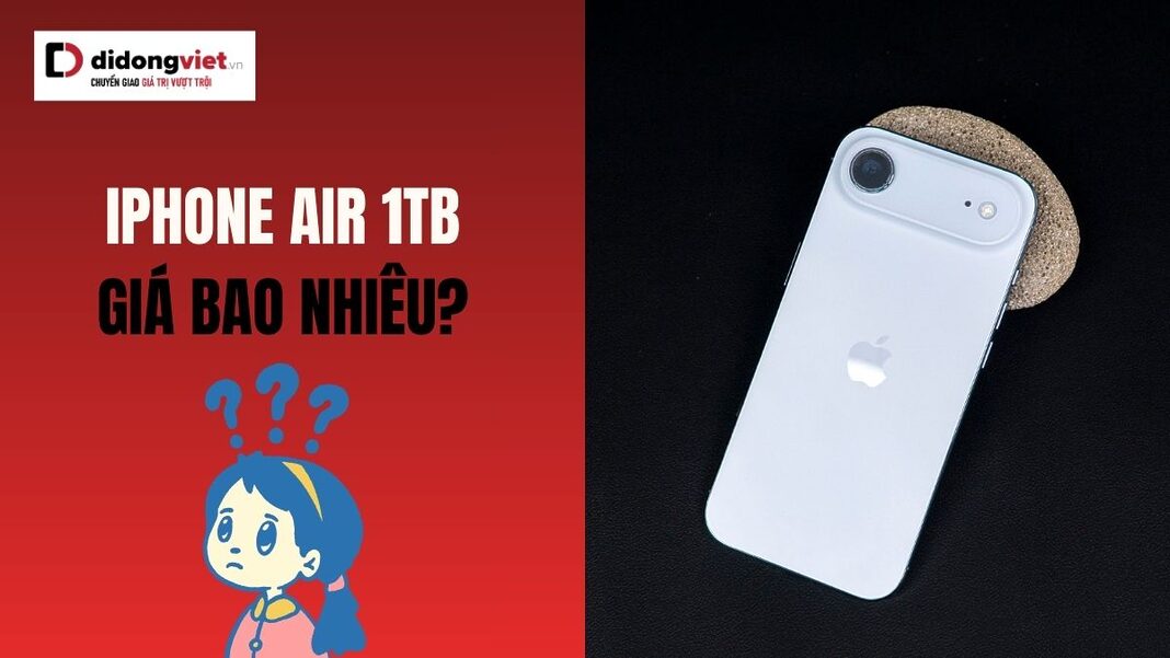 giá iPhone Air 1TB bao nhiêu tiền