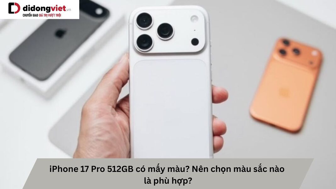 iPhone 17 Pro 512GB có mấy màu