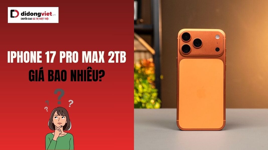 iPhone 17 Pro Max 2TB giá bao nhiêu