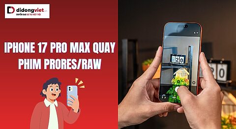 iPhone 17 Pro Max quay phim ProRes/RAW