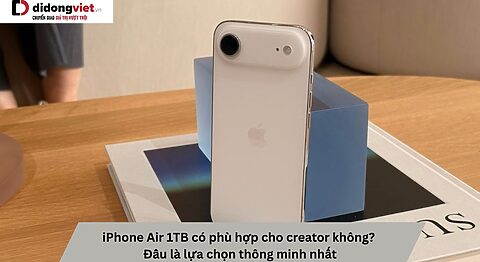 iPhone Air 1TB có phù hợp cho creator không