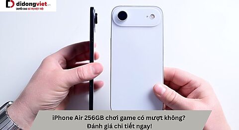 iPhone Air 256GB chơi game có mượt không? Đánh giá chi tiết ngay iPhone Air 256GB chơi game có mượt không