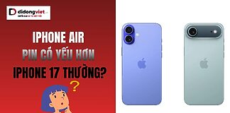 iPhone Air pin có yếu hơn iPhone 17
