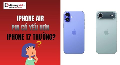 iPhone Air pin có yếu hơn iPhone 17