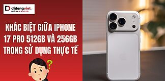 Khác biệt giữa iPhone 17 Pro 512GB và 256GB trong sử dụng thực tế