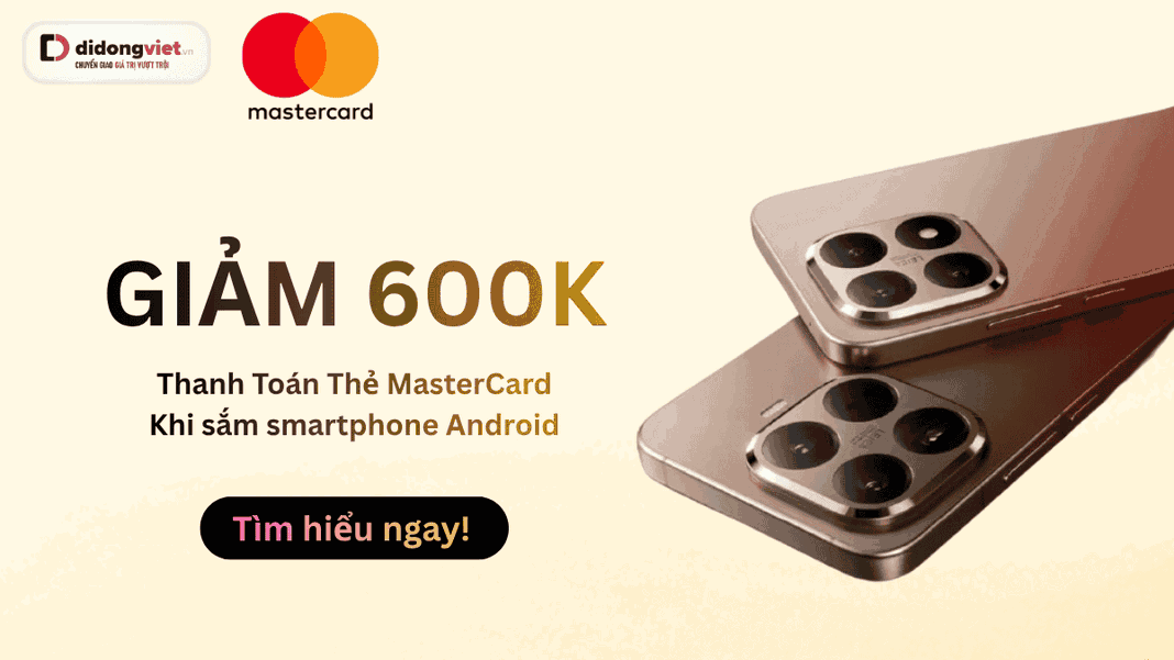 Thanh Toán Thẻ MasterCard giảm ngay 600k khi sắm android hóa đơn trên 8 triệu đồng
