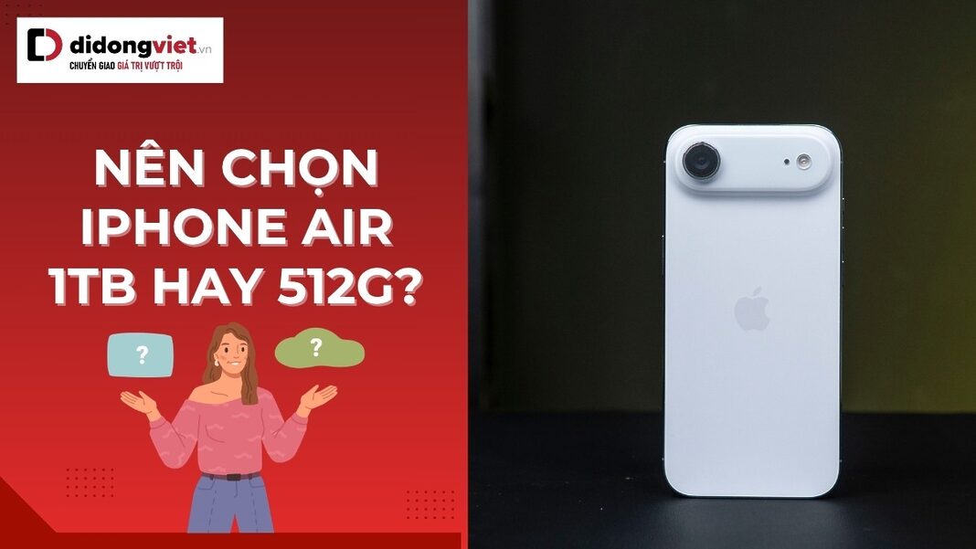 Nên chọn iPhone Air 1TB hay 512GB